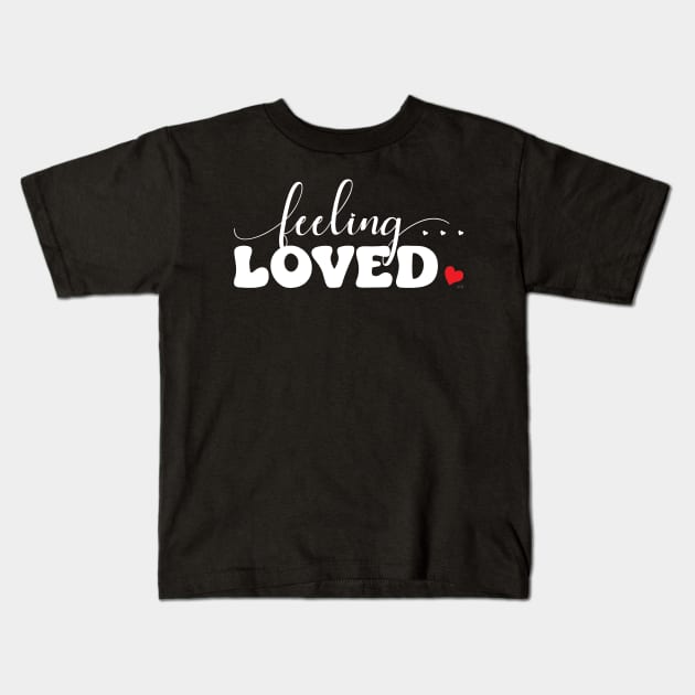 Valentines Feeling Loved Graphic Print Kids T-Shirt by ClaudiaFlores